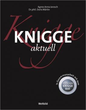 Agnes Anna Jarosch und Doris Märtin. Knigge aktuell Knigge aktuell